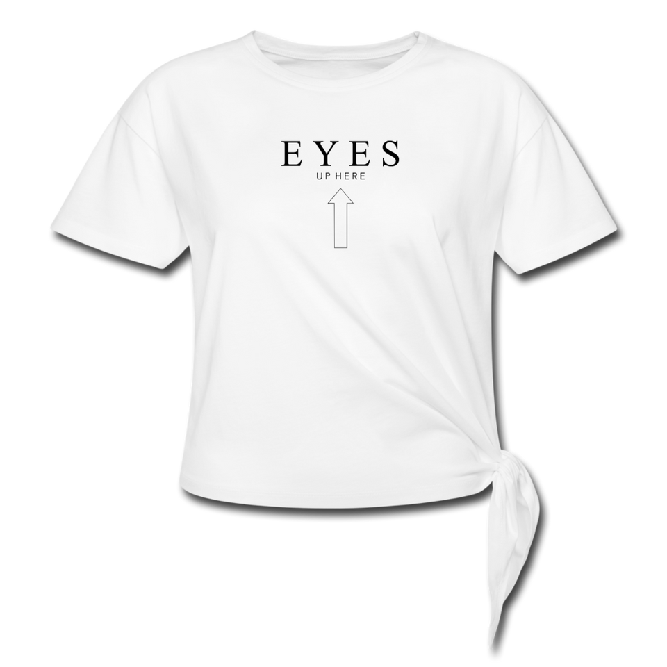 Eyes Up Here Women's Knotted T-Shirt - white