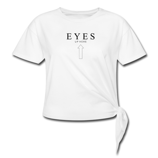 Eyes Up Here Women's Knotted T-Shirt - white